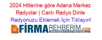 2024+Hitlerine+göre+Adana+Merkez+Radyolar+|+Canlı+Radyo+Dinle Radyonuzu+Eklemek+İçin+Tıklayın!